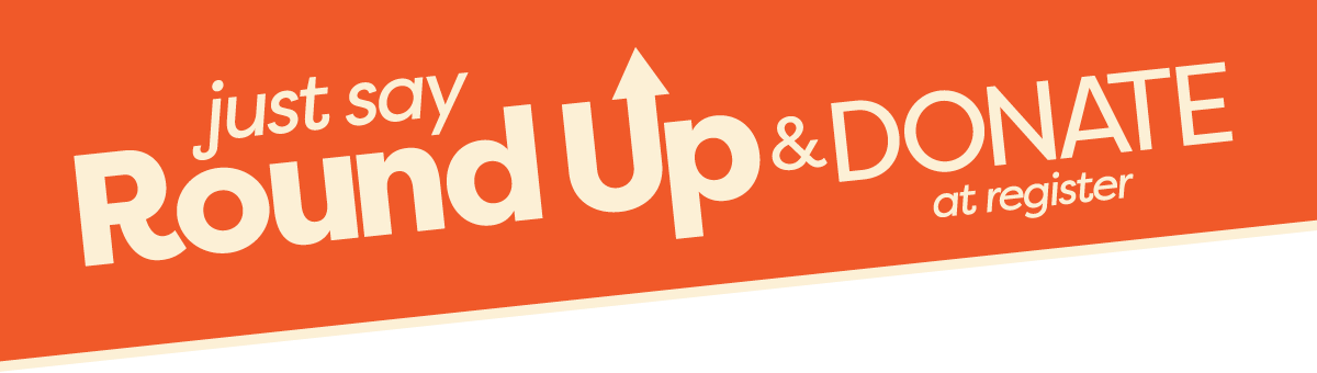 Just say round up and donate at register.