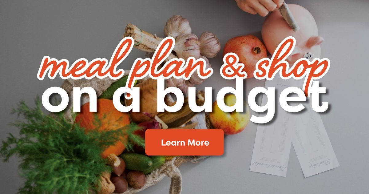 Meal Plan & Shop On A Budget. Click to learn more.