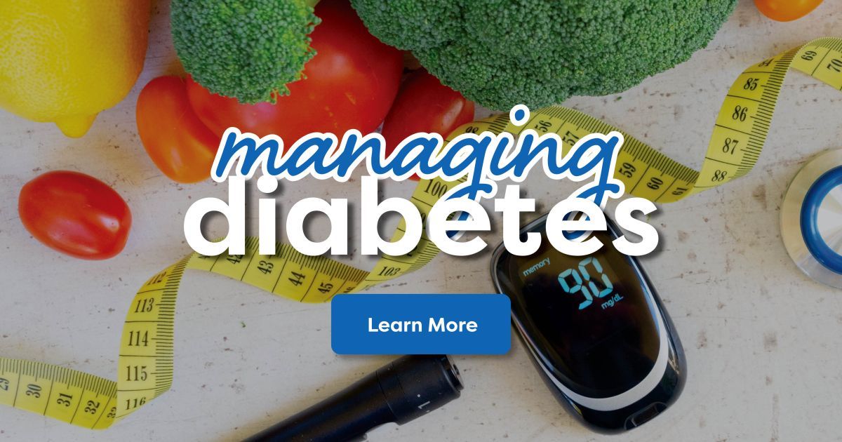 Managing Diabetes. Click to learn more.